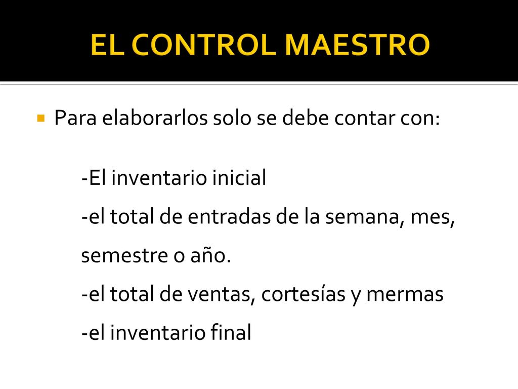 EL CONTROL MAESTRO Para elaborarlos solo se debe contar con: