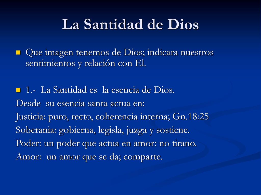 La Santidad de Dios Que imagen tenemos de Dios; indicara nuestros sentimientos y relación con El. 1.- La Santidad es la esencia de Dios.