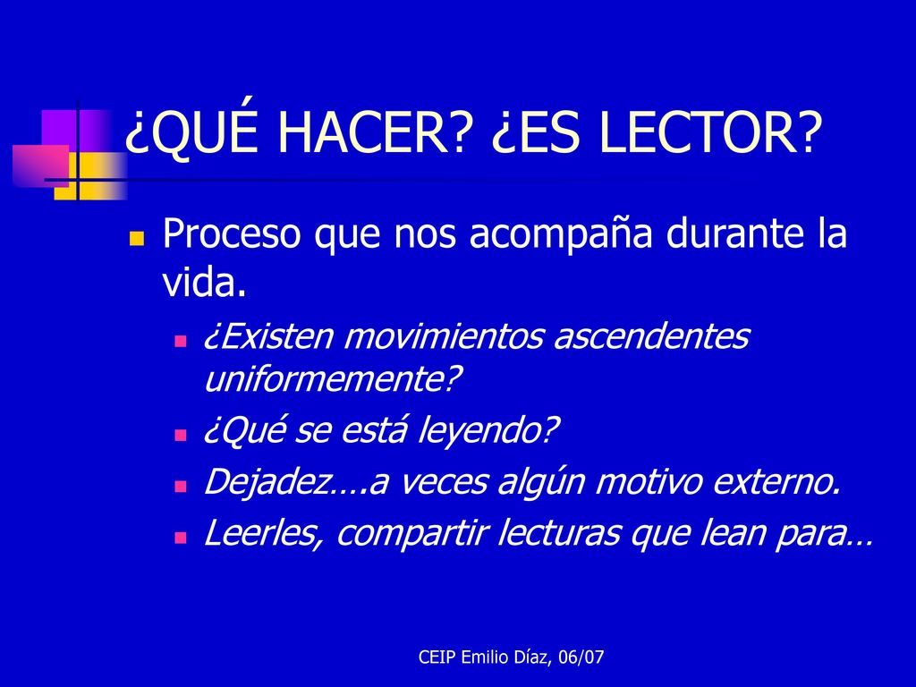 ¿QUÉ HACER ¿ES LECTOR Proceso que nos acompaña durante la vida.