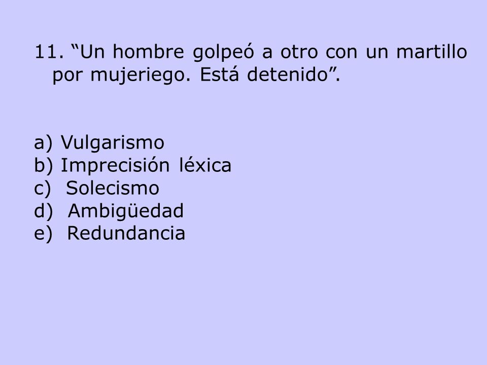 11. Un hombre golpeó a otro con un martillo por mujeriego