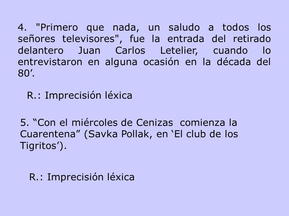 4. Primero que nada, un saludo a todos los señores televisores , fue la entrada del retirado delantero Juan Carlos Letelier, cuando lo entrevistaron en alguna ocasión en la década del 80’.