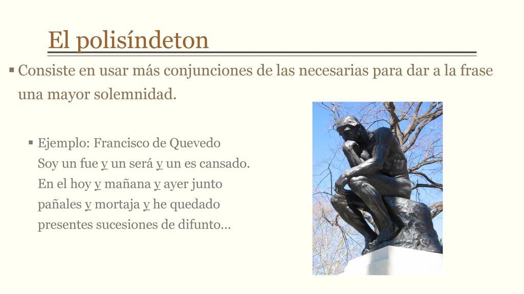 El polisíndeton Consiste en usar más conjunciones de las necesarias para dar a la frase una mayor solemnidad.