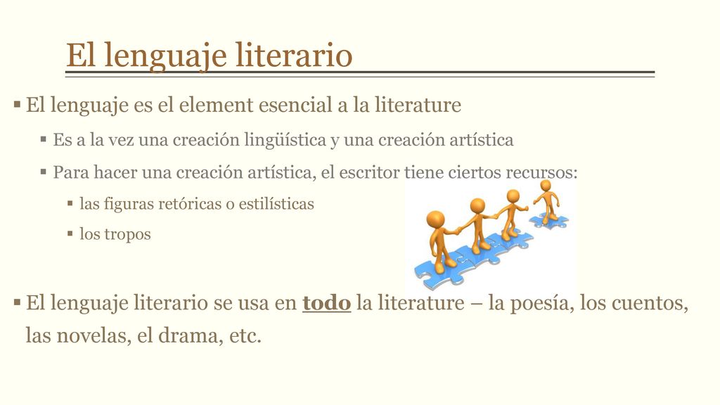 El lenguaje literario El lenguaje es el element esencial a la literature. Es a la vez una creación lingüística y una creación artística.