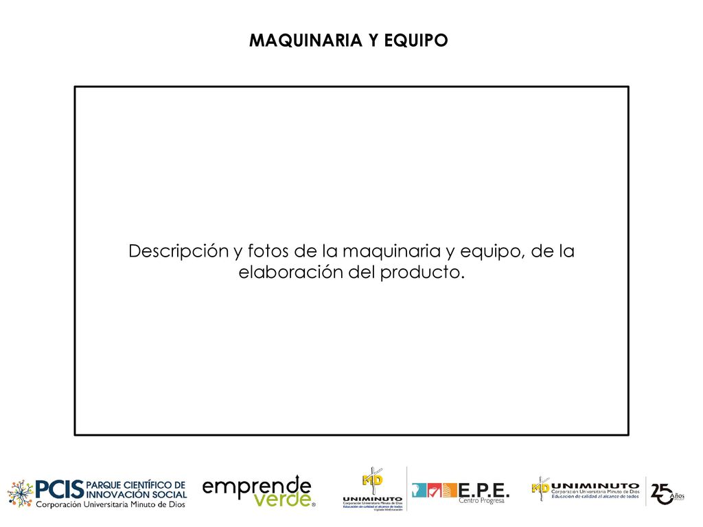 MAQUINARIA Y EQUIPO Descripción y fotos de la maquinaria y equipo, de la elaboración del producto.