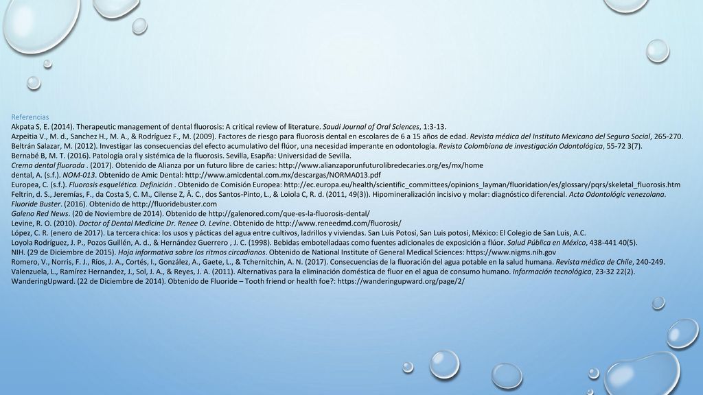 Referencias Akpata S, E. (2014). Therapeutic management of dental fluorosis: A critical review of literature. Saudi Journal of Oral Sciences, 1:3-13.