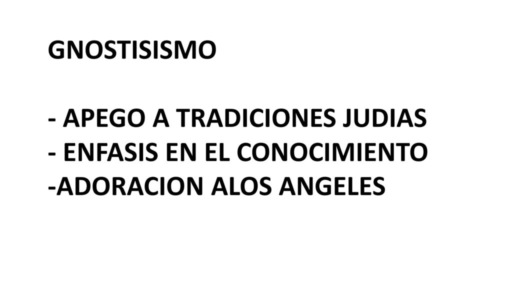 GNOSTISISMO - APEGO A TRADICIONES JUDIAS - ENFASIS EN EL CONOCIMIENTO -ADORACION ALOS ANGELES
