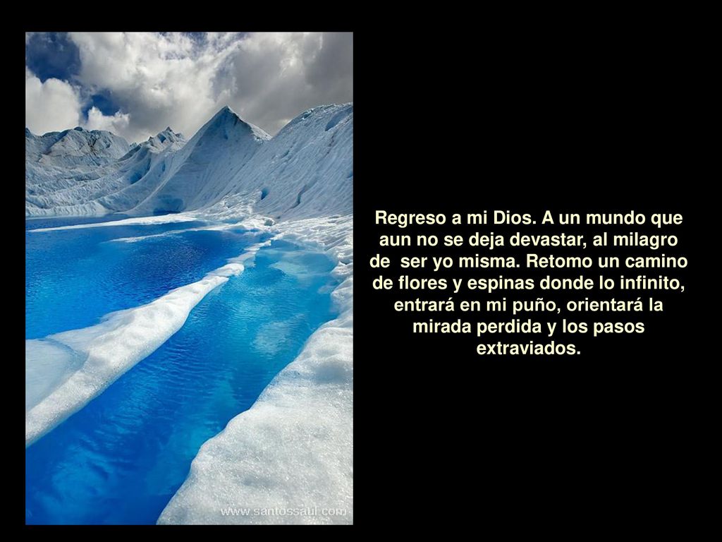 Regreso a mi Dios. A un mundo que aun no se deja devastar, al milagro de ser yo misma.