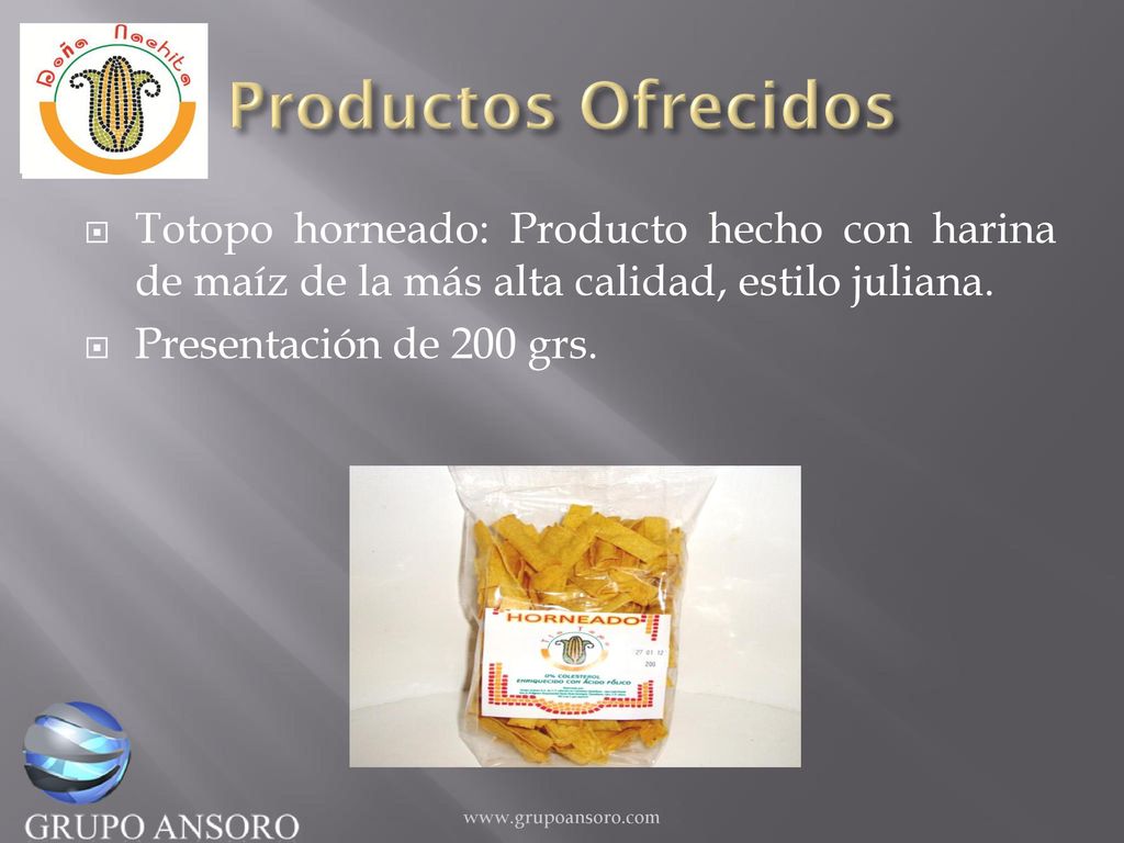 Productos Ofrecidos Totopo horneado: Producto hecho con harina de maíz de la más alta calidad, estilo juliana.