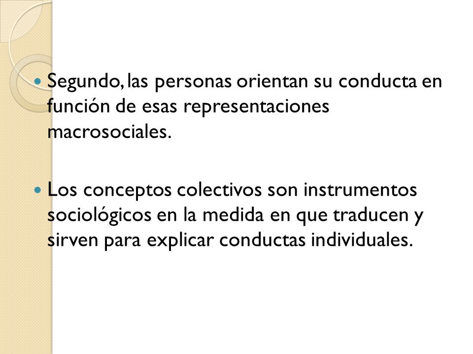 Segundo, las personas orientan su conducta en función de esas representaciones macrosociales.