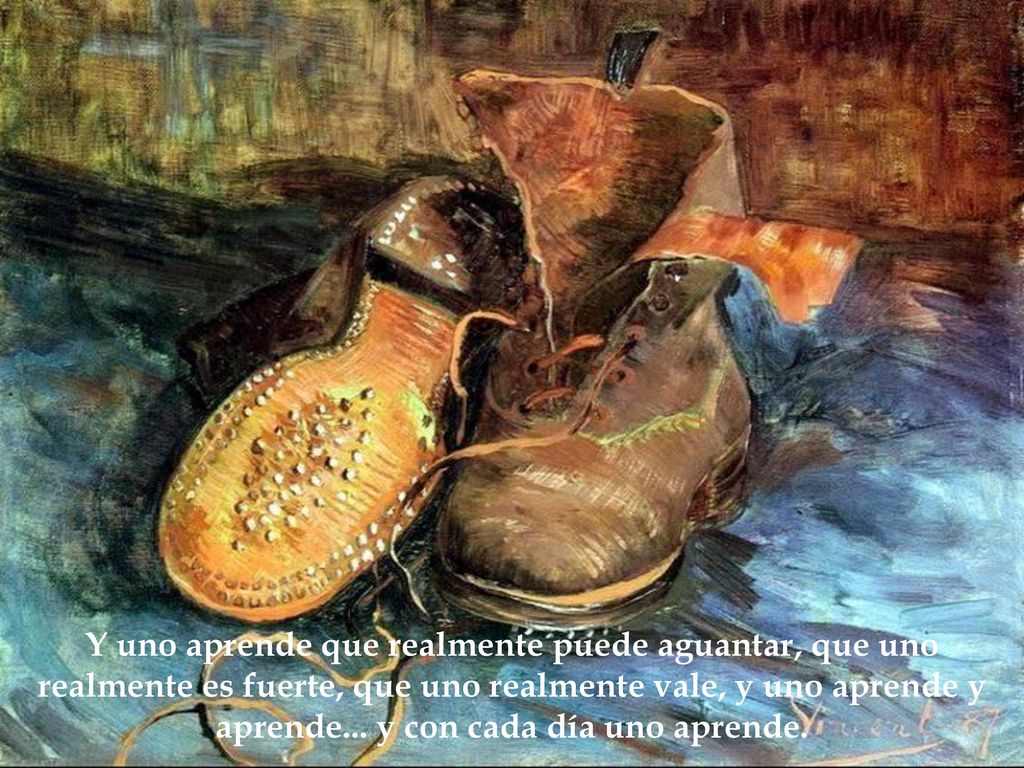 Y uno aprende que realmente puede aguantar, que uno realmente es fuerte, que uno realmente vale, y uno aprende y aprende...