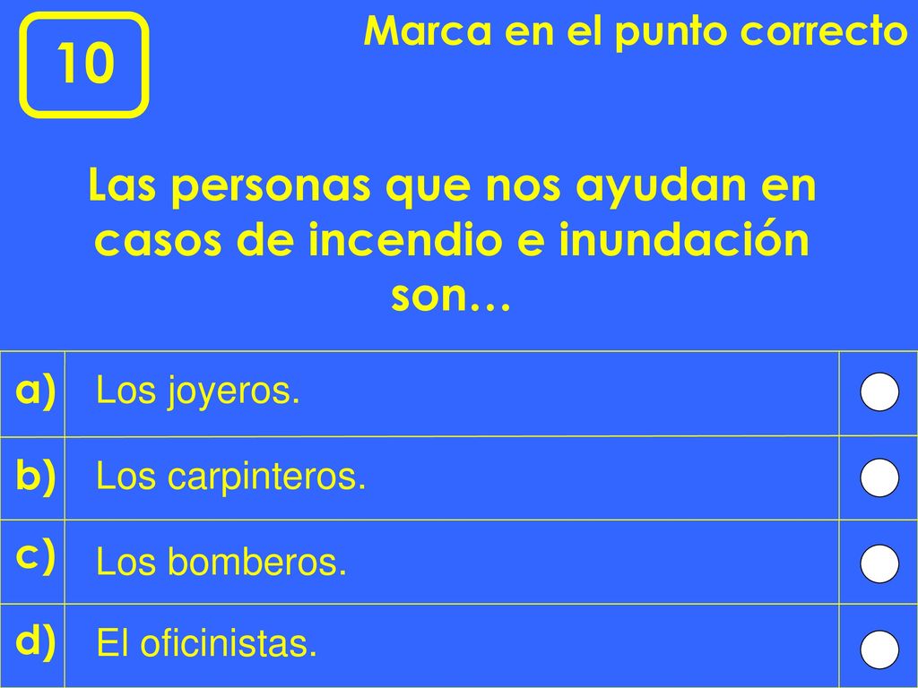 Las personas que nos ayudan en casos de incendio e inundación son…