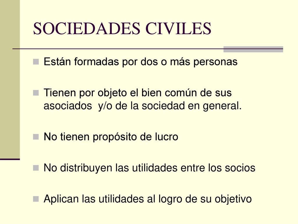 SOCIEDADES CIVILES Están formadas por dos o más personas