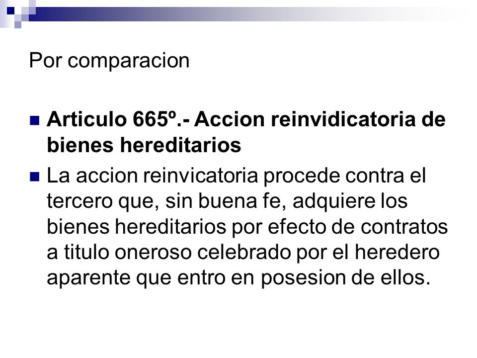 Por comparacion Articulo 665º.- Accion reinvidicatoria de bienes hereditarios.