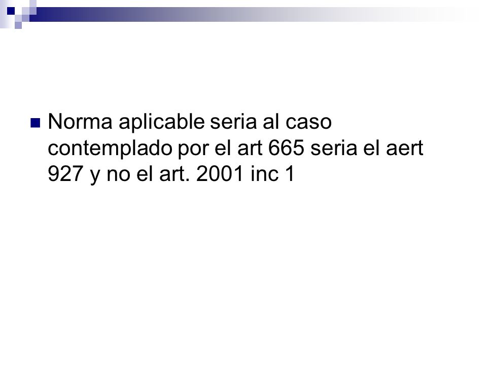 Norma aplicable seria al caso contemplado por el art 665 seria el aert 927 y no el art inc 1