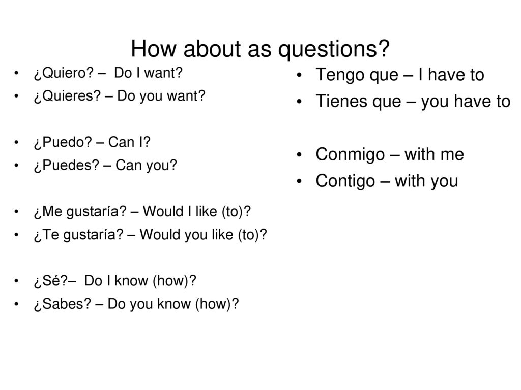 How about as questions Tengo que – I have to Tienes que – you have to