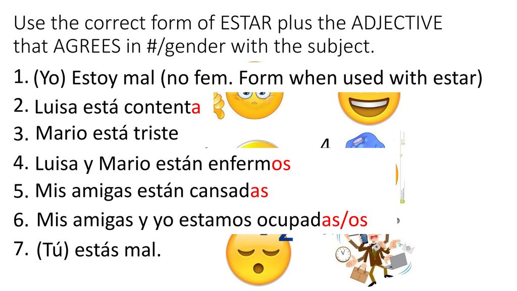 Use the correct form of ESTAR plus the ADJECTIVE that AGREES in #/gender with the subject.