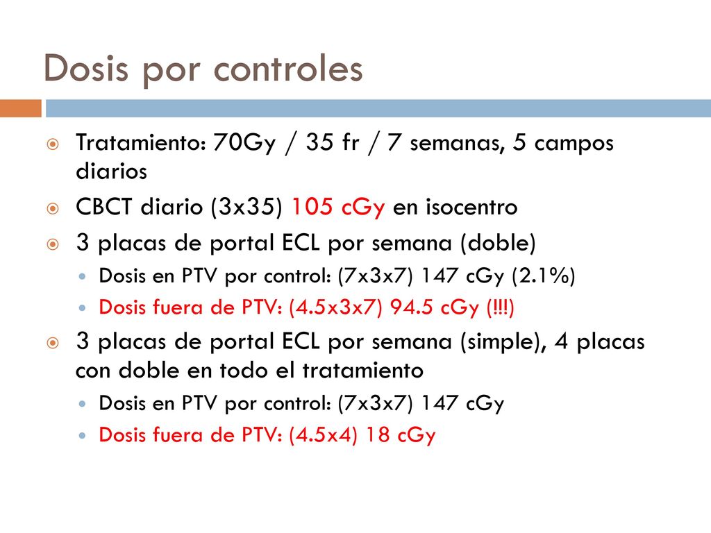 Dosis por controles Tratamiento: 70Gy / 35 fr / 7 semanas, 5 campos diarios. CBCT diario (3x35) 105 cGy en isocentro.