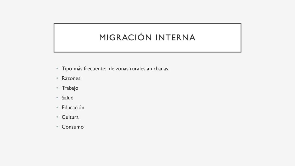 Migración interna Tipo más frecuente: de zonas rurales a urbanas.