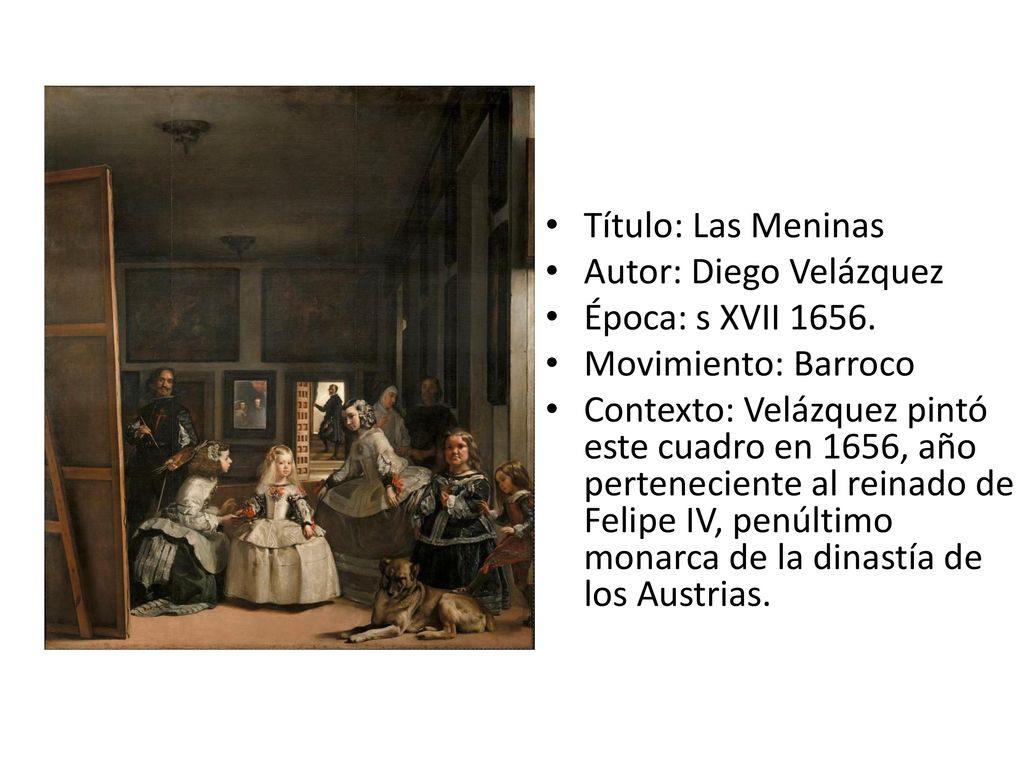 Título: Las Meninas Autor: Diego Velázquez. Época: s XVII Movimiento: Barroco.