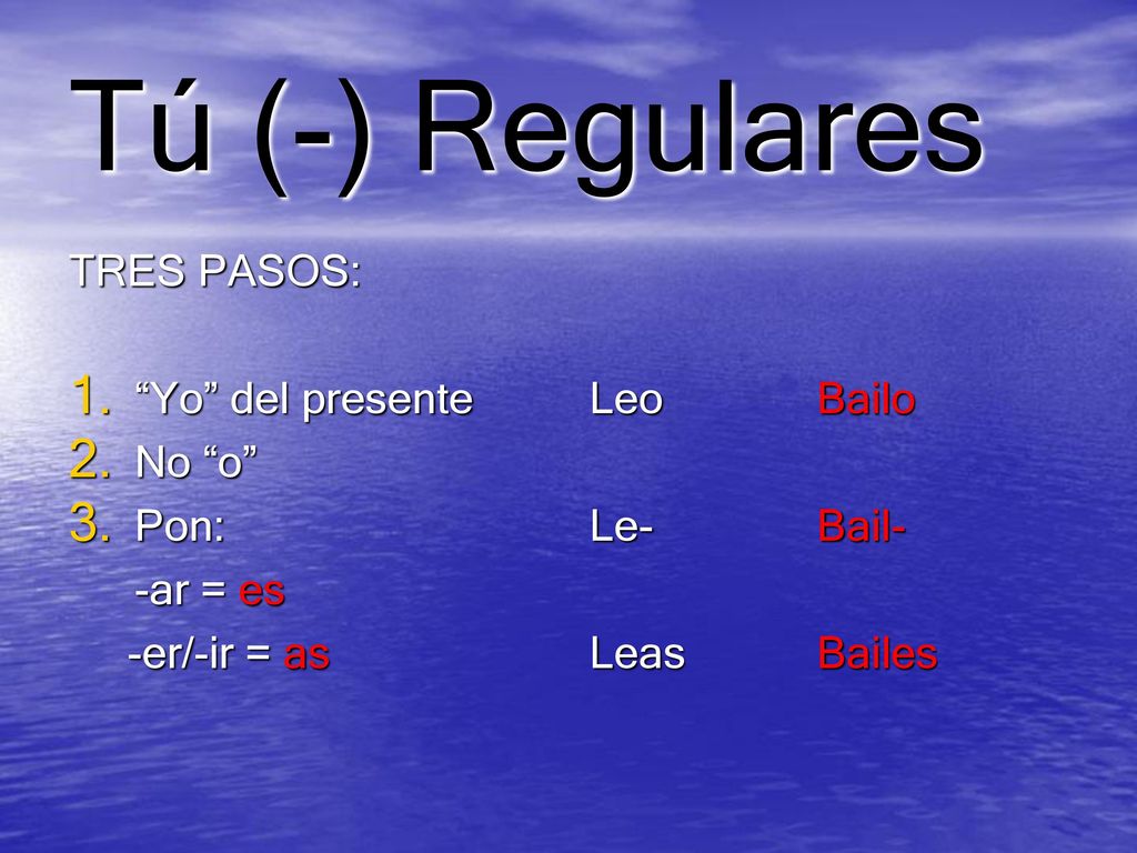 Tú (-) Regulares TRES PASOS: Yo del presente No o Pon: -ar = es