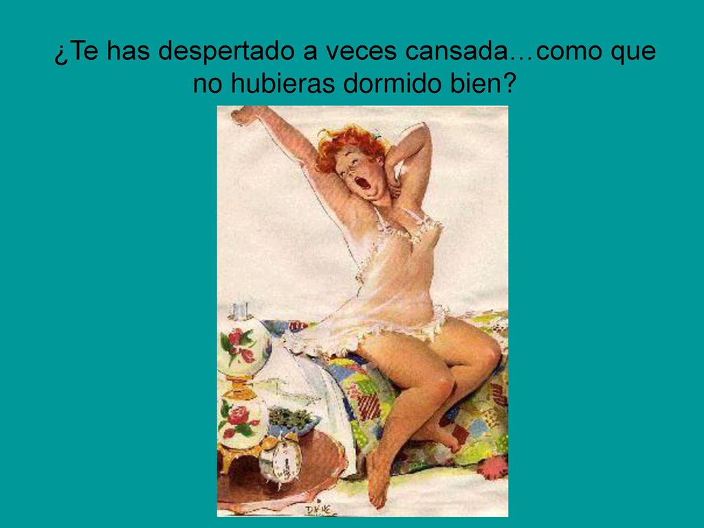 ¿Te has despertado a veces cansada…como que no hubieras dormido bien