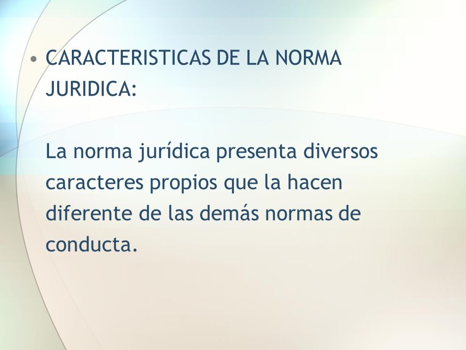 CARACTERISTICAS DE LA NORMA JURIDICA: La norma jurídica presenta diversos caracteres propios que la hacen diferente de las demás normas de conducta.