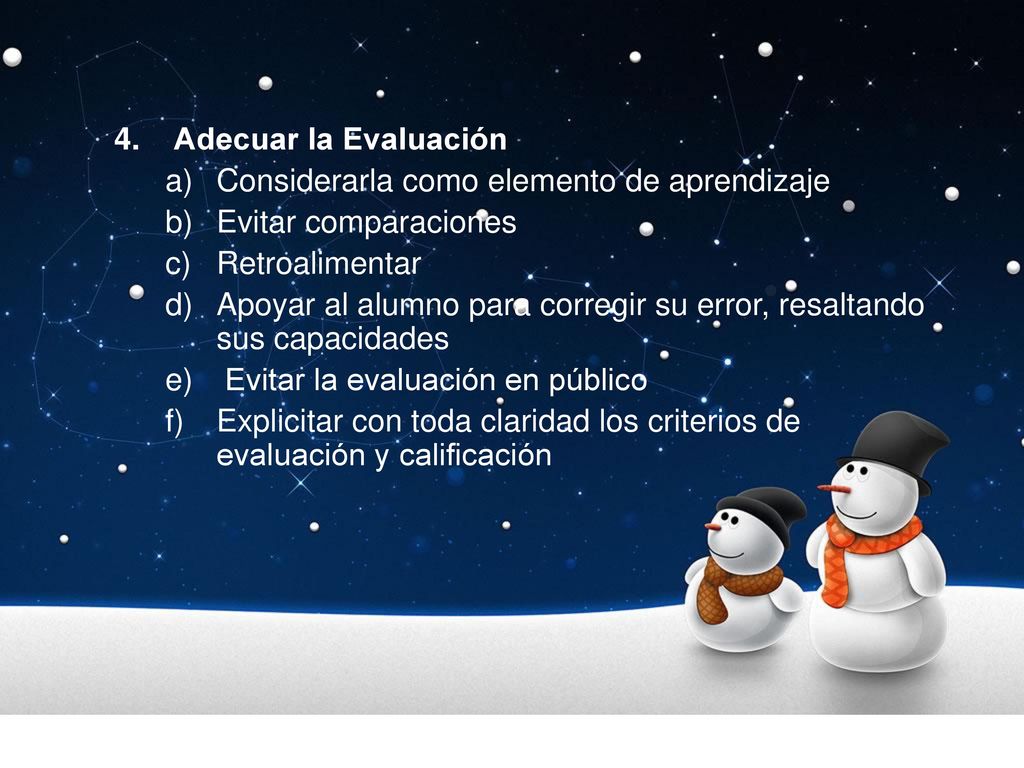 Adecuar la Evaluación Considerarla como elemento de aprendizaje. Evitar comparaciones. Retroalimentar.