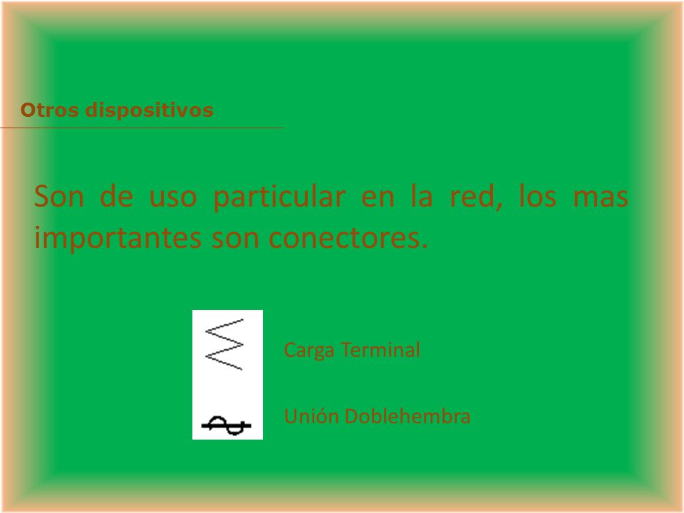 Son de uso particular en la red, los mas importantes son conectores.