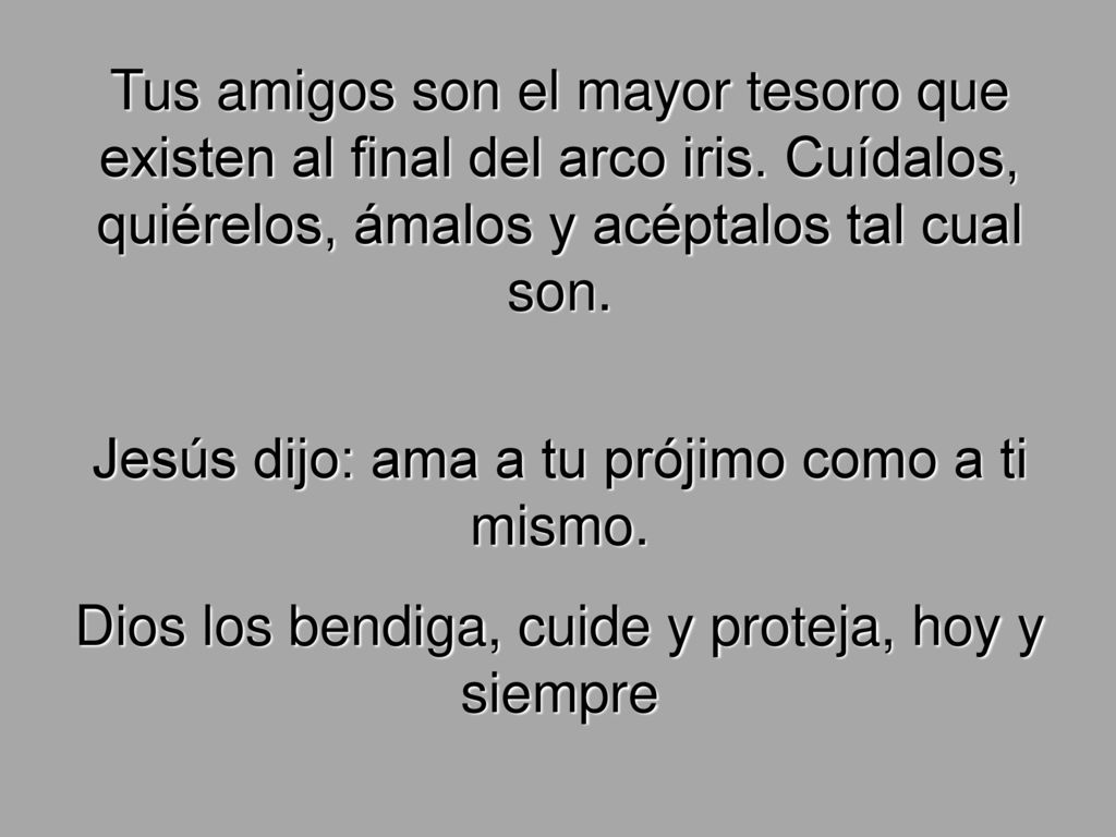 Jesús dijo: ama a tu prójimo como a ti mismo.