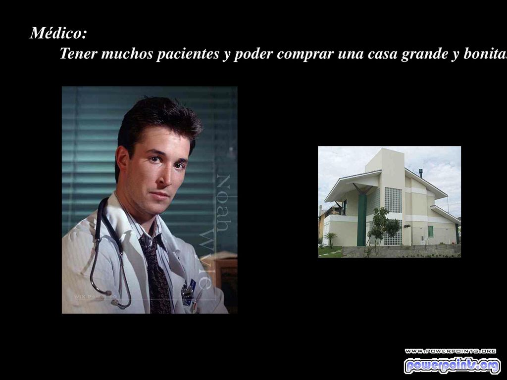 Médico: Tener muchos pacientes y poder comprar una casa grande y bonita.