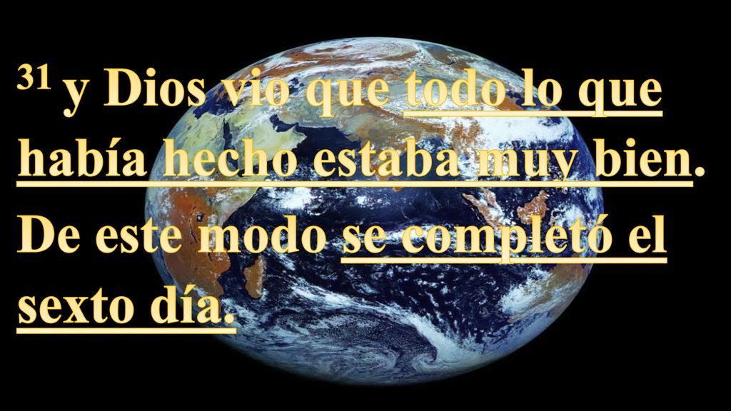 31 y Dios vio que todo lo que había hecho estaba muy bien.