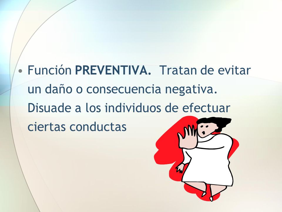 Función PREVENTIVA. Tratan de evitar un daño o consecuencia negativa