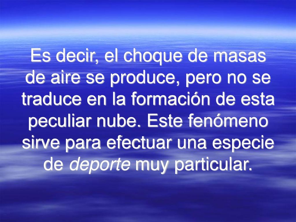 Es decir, el choque de masas de aire se produce, pero no se traduce en la formación de esta peculiar nube.