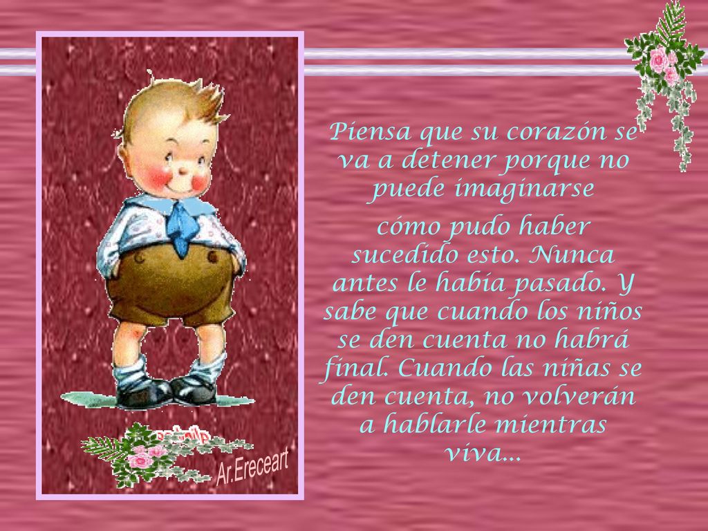 Piensa que su corazón se va a detener porque no puede imaginarse