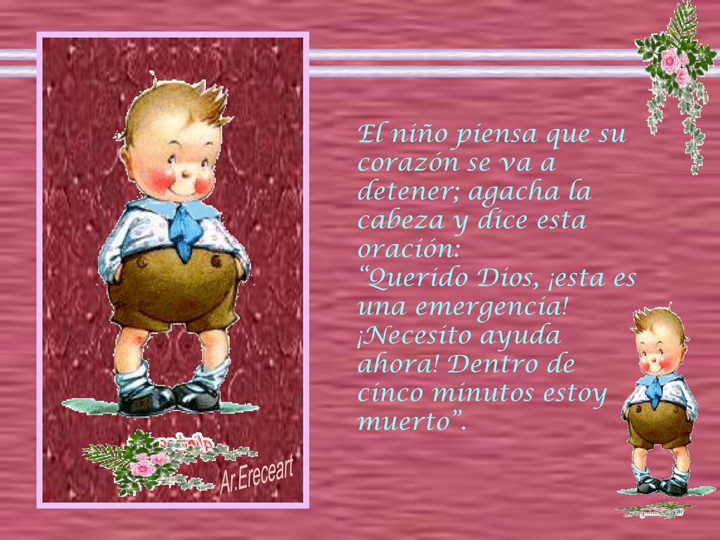 El niño piensa que su corazón se va a detener; agacha la cabeza y dice esta oración: Querido Dios, ¡esta es una emergencia.