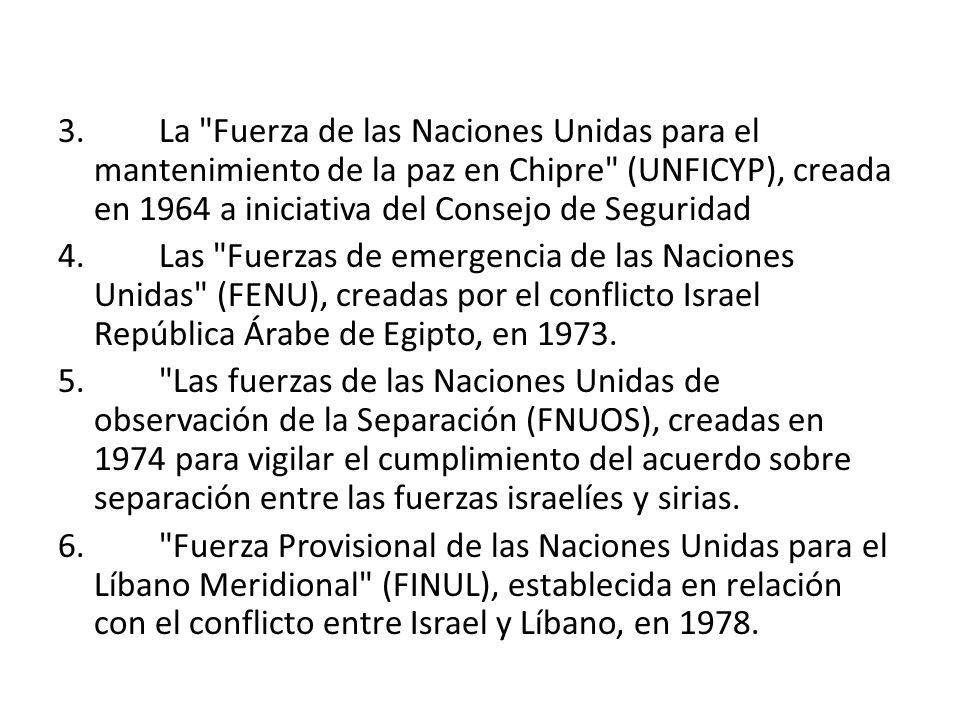 3. La Fuerza de las Naciones Unidas para el mantenimiento de la paz en Chipre (UNFICYP), creada en 1964 a iniciativa del Consejo de Seguridad