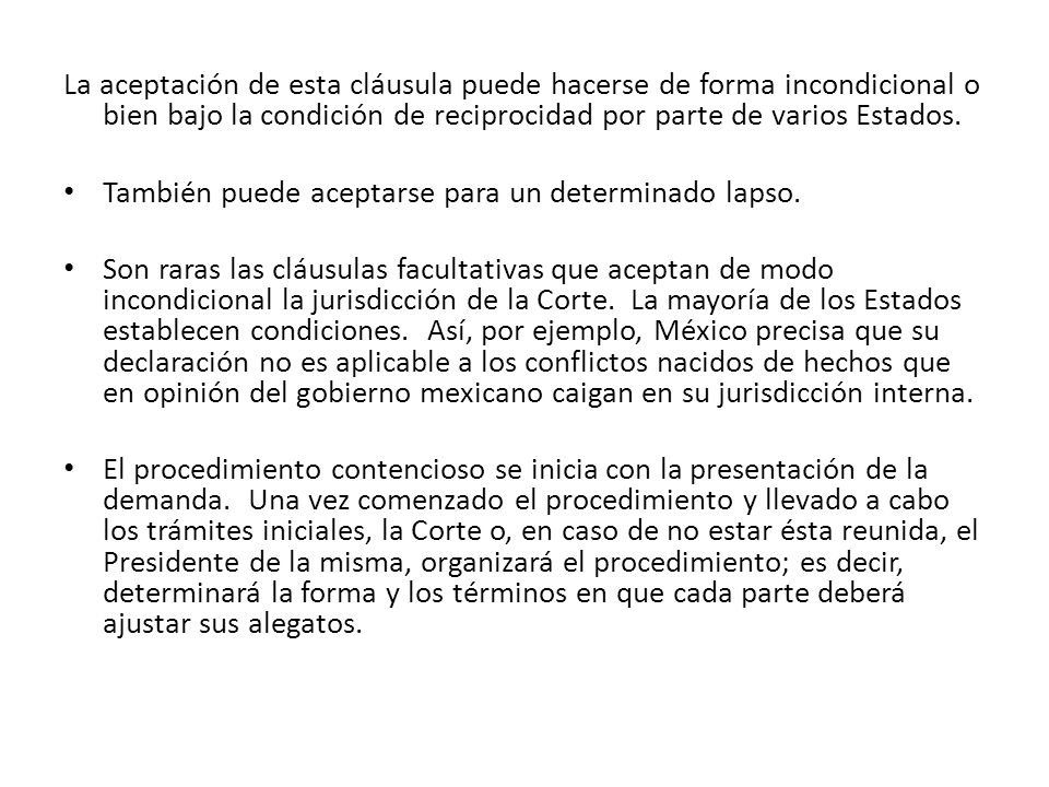 La aceptación de esta cláusula puede hacerse de forma incondicional o bien bajo la condición de reciprocidad por parte de varios Estados.