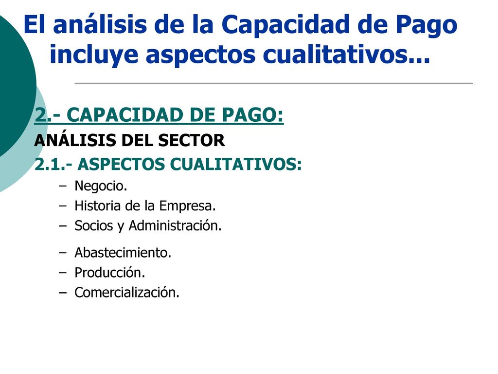 El análisis de la Capacidad de Pago incluye aspectos cualitativos...