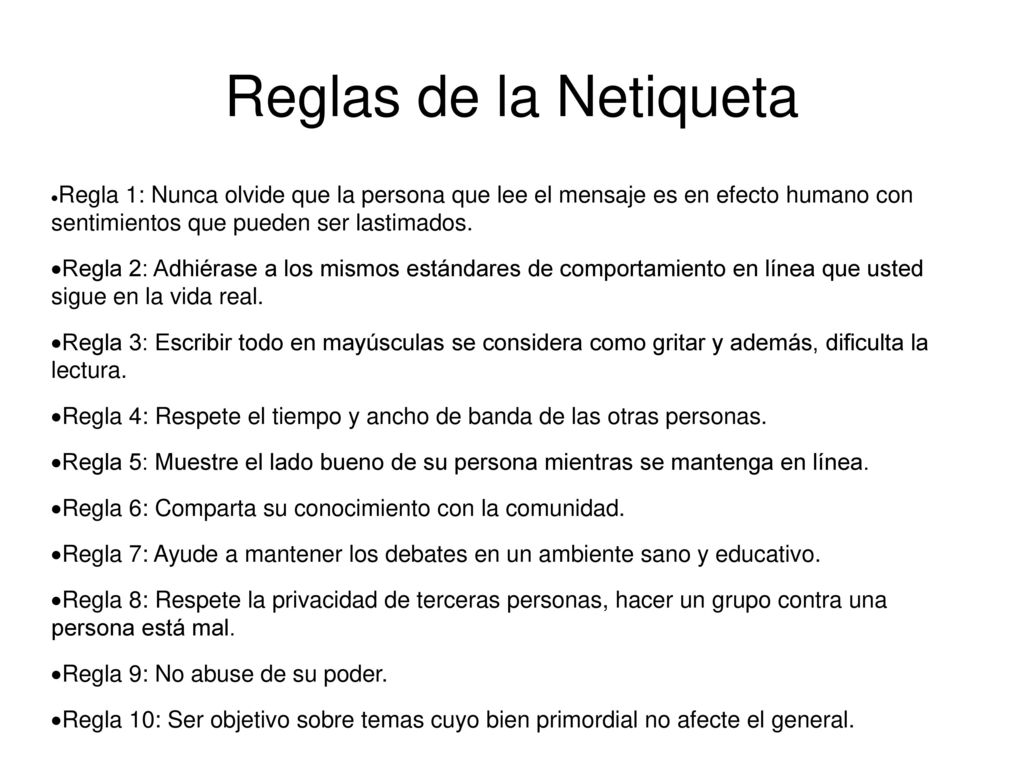 Reglas de la Netiqueta ·Regla 1: Nunca olvide que la persona que lee el mensaje es en efecto humano con sentimientos que pueden ser lastimados.