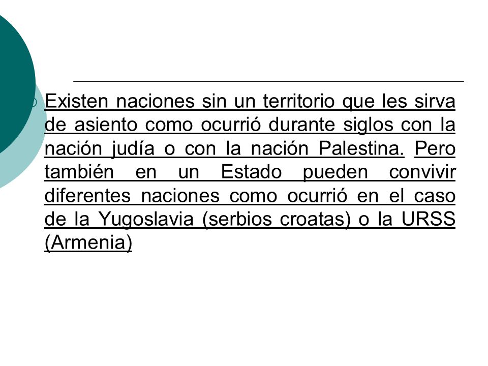 Existen naciones sin un territorio que les sirva de asiento como ocurrió durante siglos con la nación judía o con la nación Palestina.