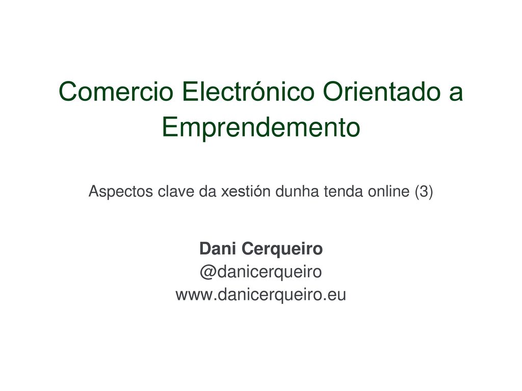 Comercio Electrónico Orientado a Emprendemento Aspectos clave da xestión dunha tenda online (3) Dani