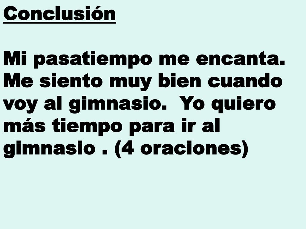 Conclusión Mi pasatiempo me encanta. Me siento muy bien cuando voy al gimnasio.