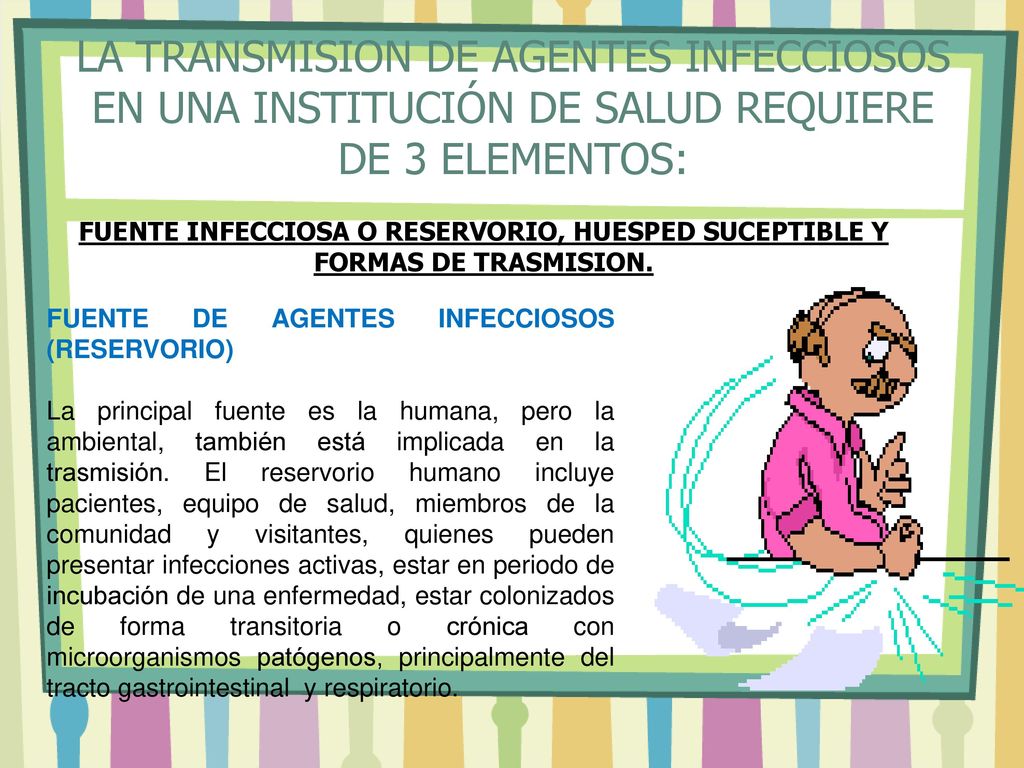 LA TRANSMISION DE AGENTES INFECCIOSOS EN UNA INSTITUCIÓN DE SALUD REQUIERE DE 3 ELEMENTOS:
