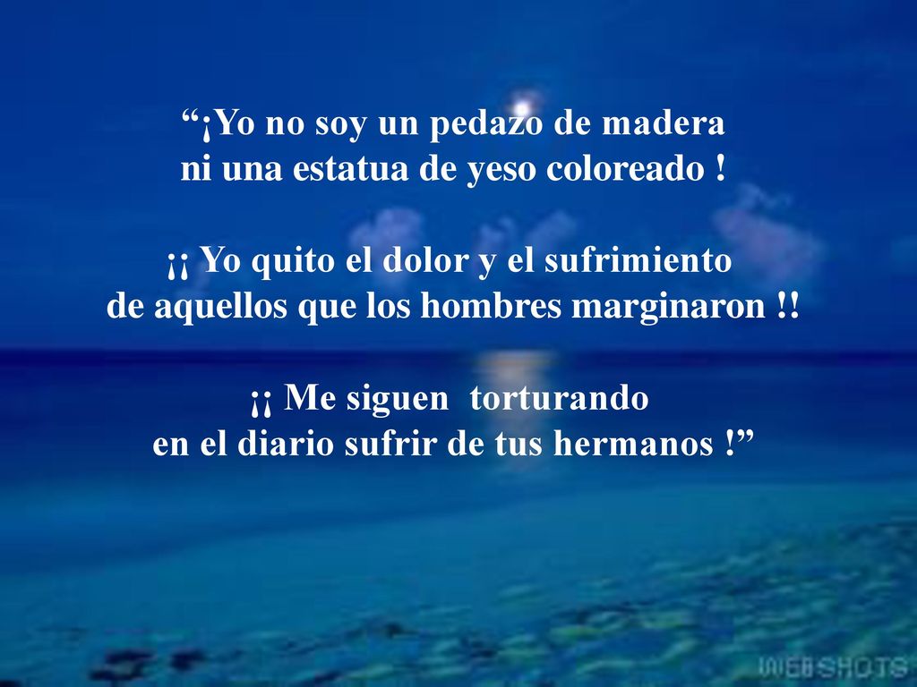 ¡Yo no soy un pedazo de madera ni una estatua de yeso coloreado !