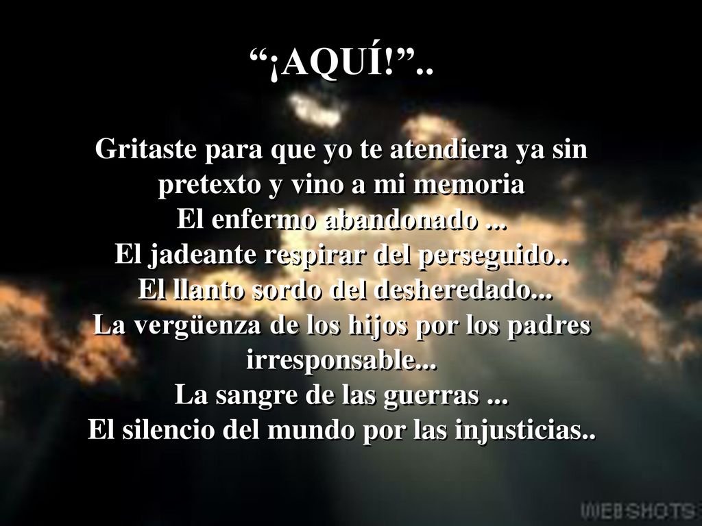 ¡AQUÍ! .. Gritaste para que yo te atendiera ya sin pretexto y vino a mi memoria. El enfermo abandonado ...