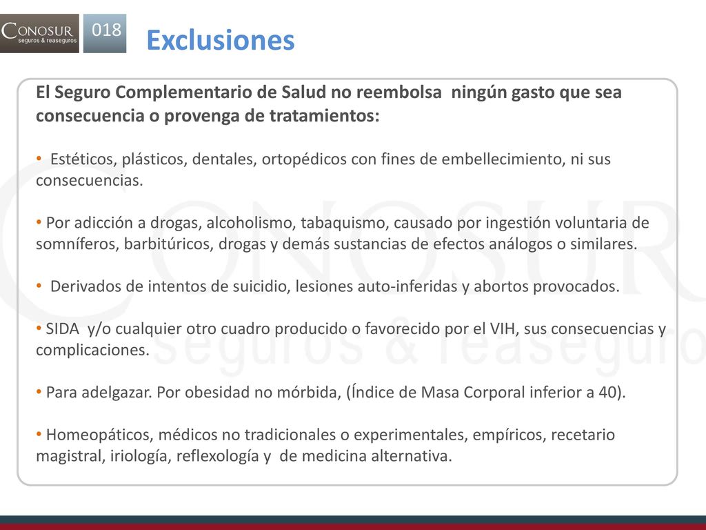 018. Exclusiones. El Seguro Complementario de Salud no reembolsa ningún gasto que sea consecuencia o provenga de tratamientos: