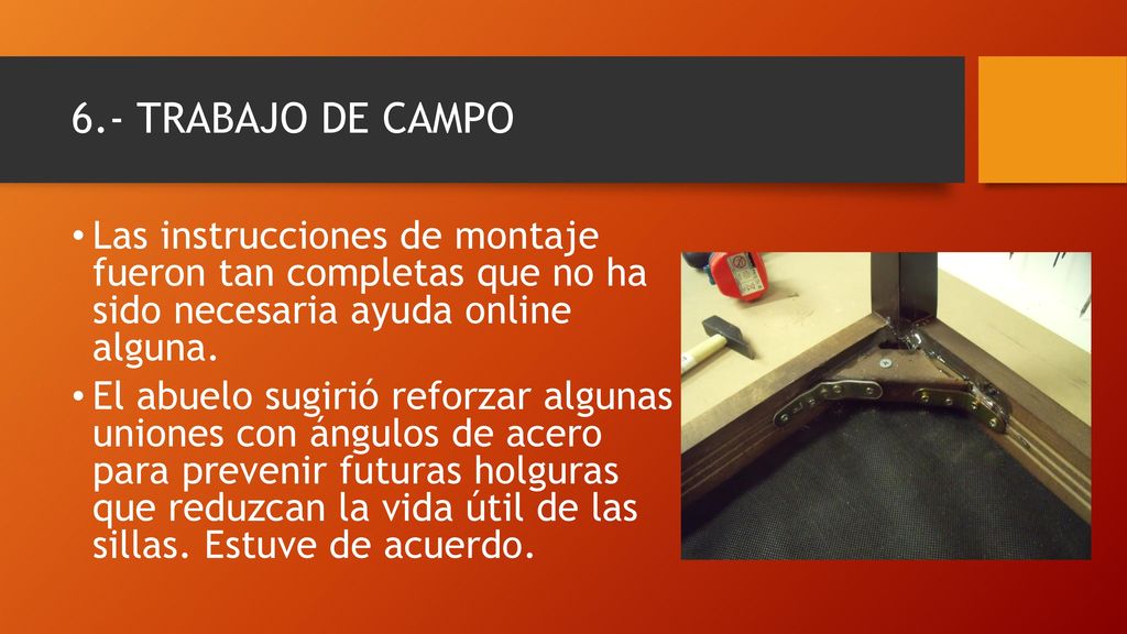 6.- TRABAJO DE CAMPO Las instrucciones de montaje fueron tan completas que no ha sido necesaria ayuda online alguna.