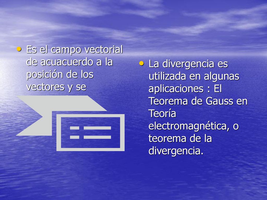 Es el campo vectorial de acuacuerdo a la posición de los vectores y se representa :