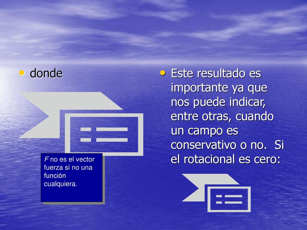 donde Este resultado es importante ya que nos puede indicar, entre otras, cuando un campo es conservativo o no. Si el rotacional es cero: