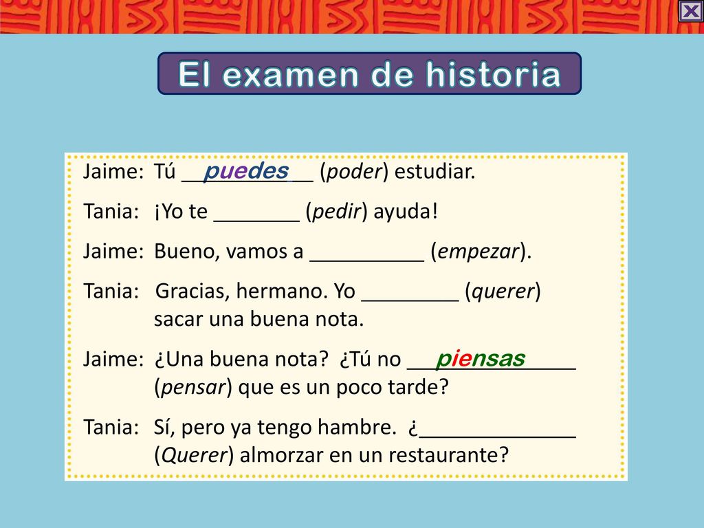 El examen de historia Jaime: Tú puedes .(poder) estudiar.